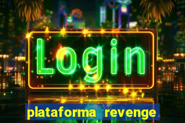 plataforma revenge tigrinho 2